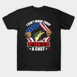 I Cant Work Today My Arm Is In A Cast Funny Fishing Gift T-Shirt